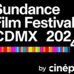Anuncia Sundance Film Festival CDMX 2024 by Cinépolis programa oficial de su primera edición